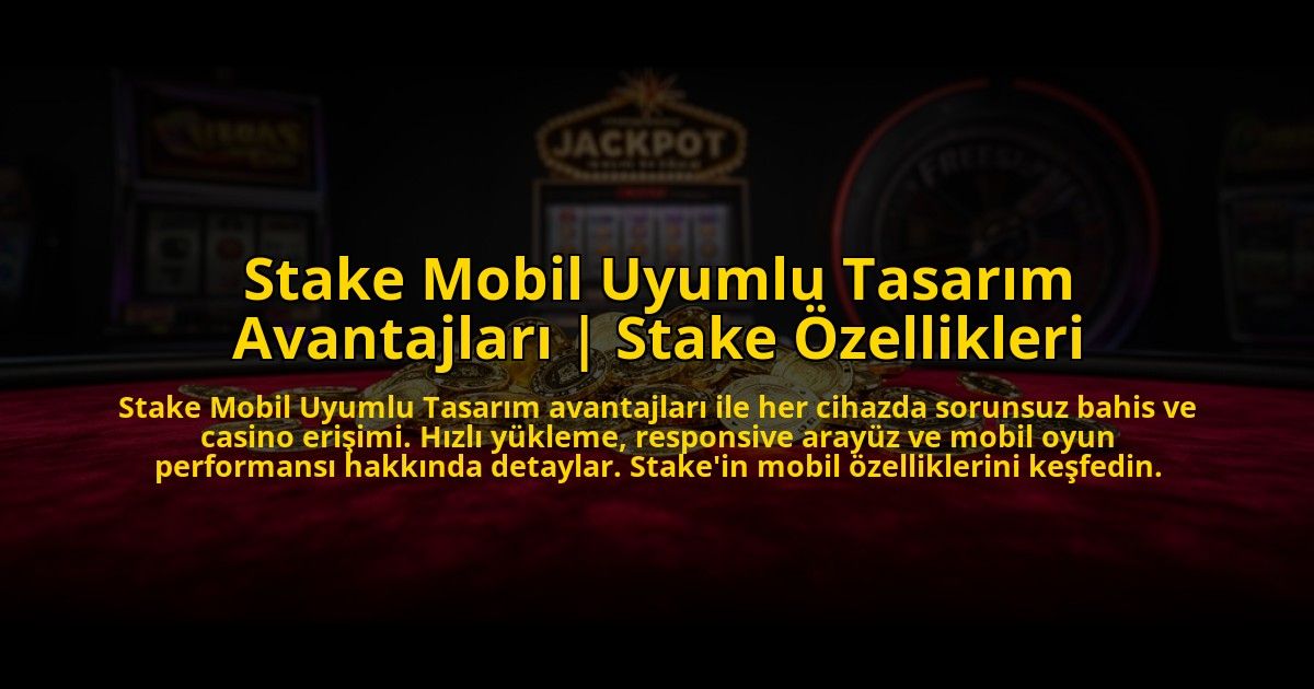 Stake-Mobil-Uyumlu-Tasarim-Avantajlari-Stake-Ozellikleri-overlay-1773076207.jpg