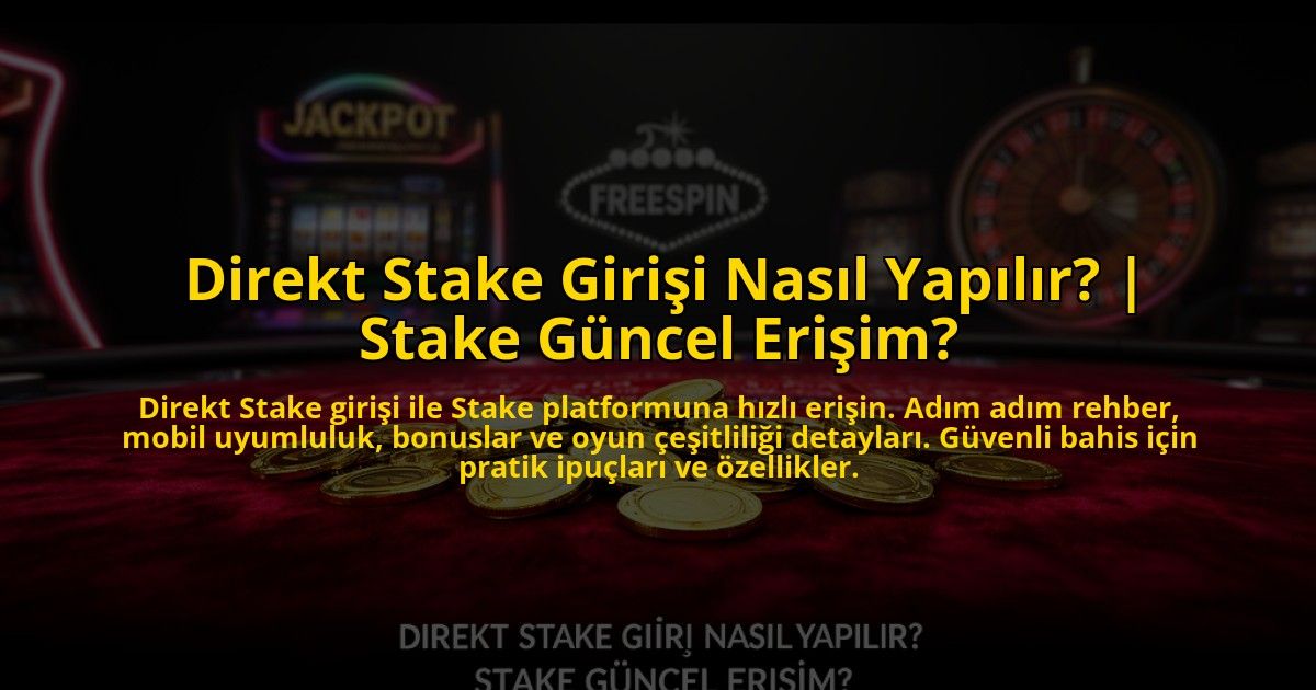 Direkt-Stake-Girisi-Nasil-Yapilir-Stake-Guncel-Erisim-overlay-1776016748.jpg